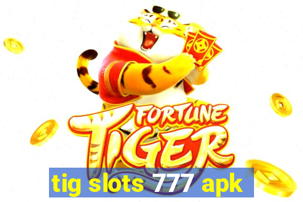 tig slots 777 apk